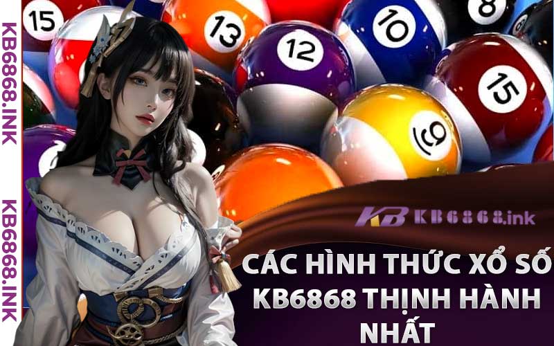 Các hình thức Xổ số Kb6868 thịnh hành nhất