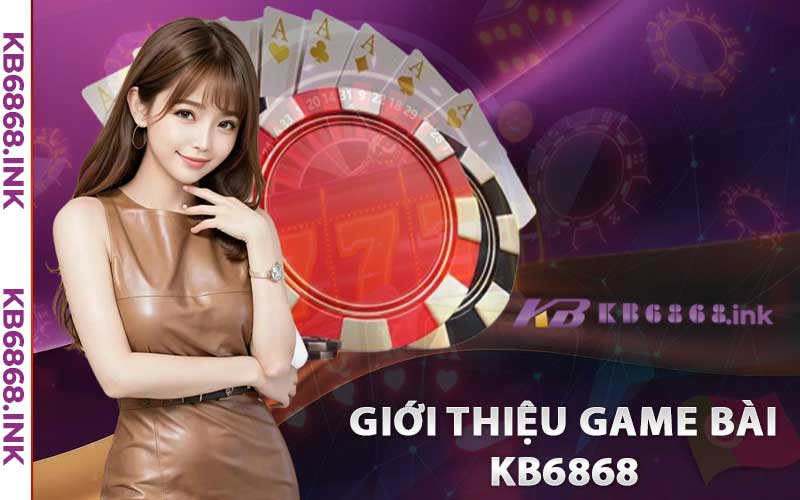 Giới thiệu game bài Kb6868 