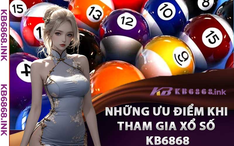 Những Ưu điểm khi tham gia Xổ số Kb6868