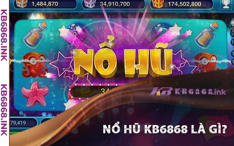 Nổ Hũ Kb6868 Là gì?