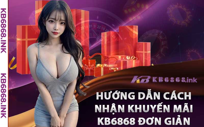 Hướng dẫn cách nhận khuyến mãi Kb6868 đơn giản 