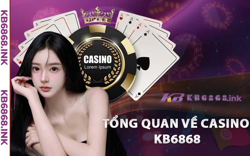 Tổng quan về Casino Kb6868